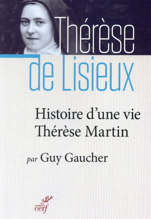 Emprunter Histoire d'une vie : Thérèse Martin (1873-1897). Soeur Thérèse de l'Enfant-Jésus de la Sainte-Face livre