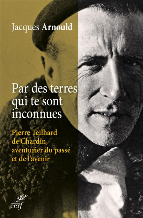 Emprunter Par des terres qui te sont inconnues. Pierre Teilhard de Chardin, aventurier du passé et de l'avenir livre
