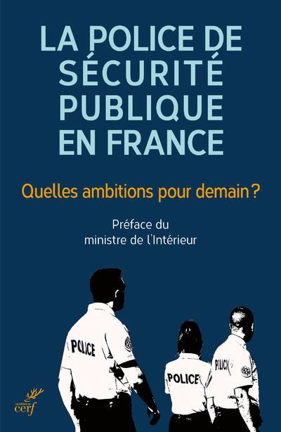 Emprunter La police de sécurité publique en France - Quelles ambitions pour demain ? Contributions pour une po livre