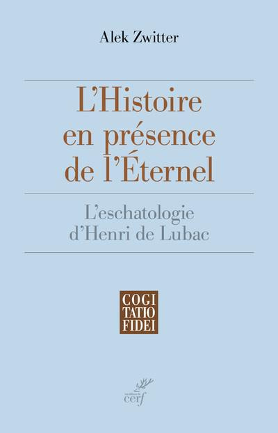 Emprunter L'histoire en présence de l'éternel. L'eschatologie d'Henri de Lubac livre