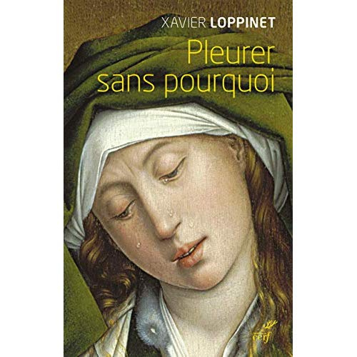 Emprunter Pleurer sans pourquoi. Quand Dieu donne les larmes livre