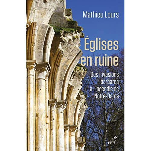 Emprunter Eglises en ruine. Des invasions barbares à l'incendie de Notre-Dame livre