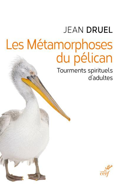 Emprunter Les métamorphoses du pélican. Les tourments spirituels d'adultes livre