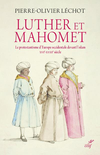 Emprunter Luther et Mahomet. Le protestantisme d'Europe occidentale devant l'islam - XVIe-XVIIIe siècle livre