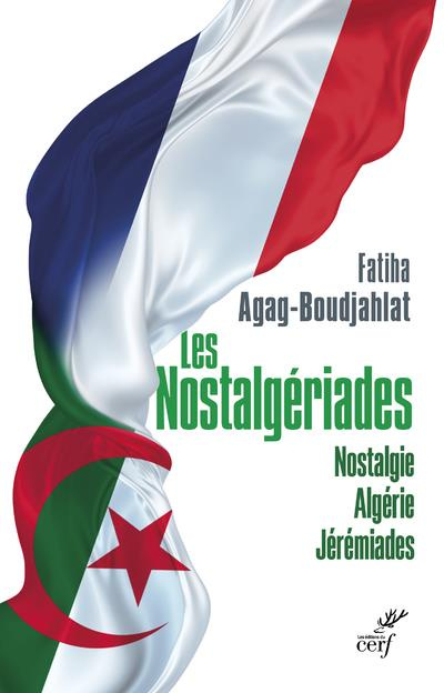 Emprunter Les nostalgériades. Nostalgie. Algérie. Jérémiades livre