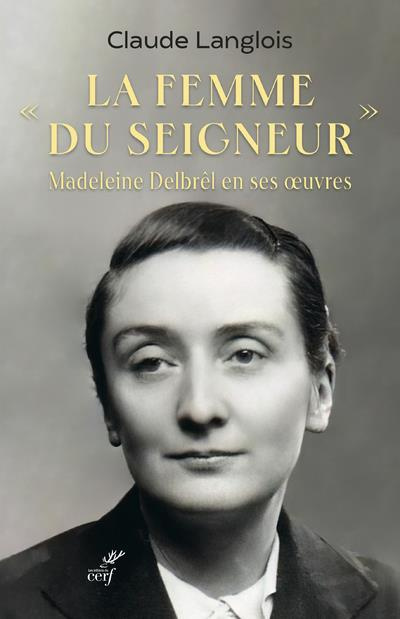 Emprunter La femme du Seigneur, Madeleine Delbrêl en ses oeuvres livre