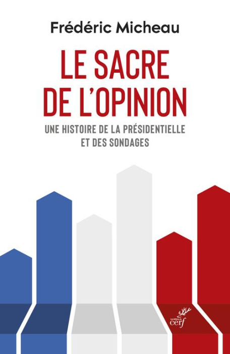 Emprunter Le sacre de l'opinion. Une histoire de la présidentielle et des sondages livre
