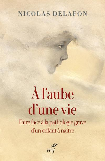 Emprunter A l'aube d'une vie. Faire face à la pathologie grave d'un enfant à naître livre