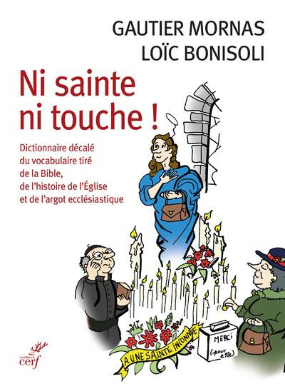 Emprunter Ni sainte ni touche ! Dictionnaire décalé du vocabulaire tiré de la Bible, de l'histoire de l'Eglise livre