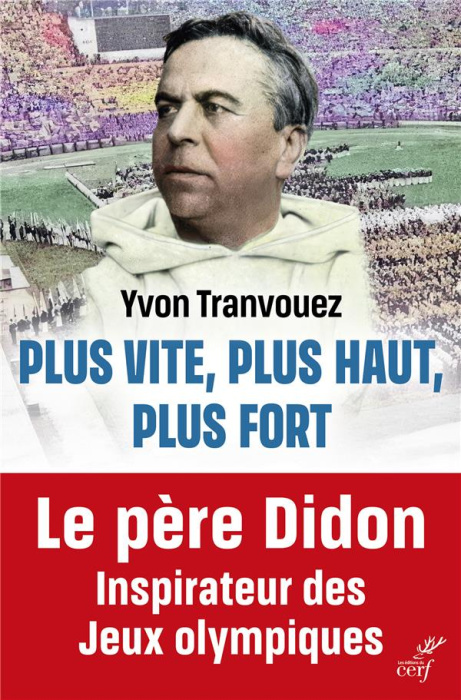 Emprunter Plus vite, plus haut, plus fort. Le père Didon 1840-1900, inspirateur des Jeux Olympiques livre