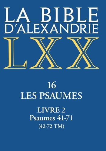 Emprunter La Bible d'Alexandrie. Tome 16, Les Psaumes. Livre 2, Psaumes 41-71 (42-72 TM) livre
