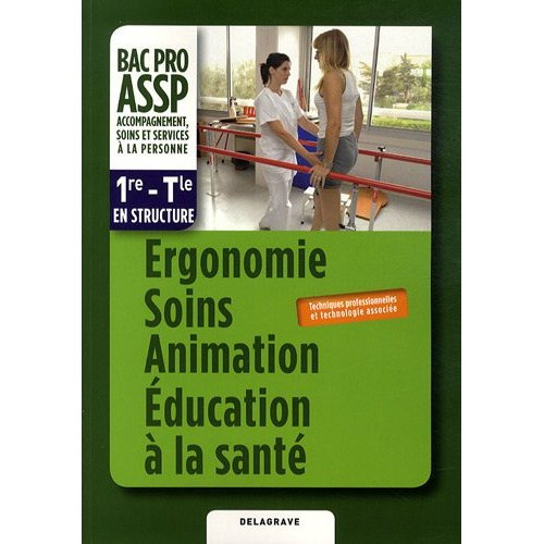 Emprunter Ergonomie soins animations éducation à la santé, bac pro ASSP 1re-Tle en structure. Techniques profe livre