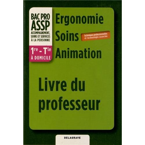 Emprunter Ergonomie-Soins-Animation 1e et Tle Bac Pro ASSP à domicile. Livre du professeur livre