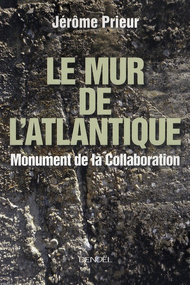 Emprunter Le mur de l'Atlantique. Monument de la Collaboration livre