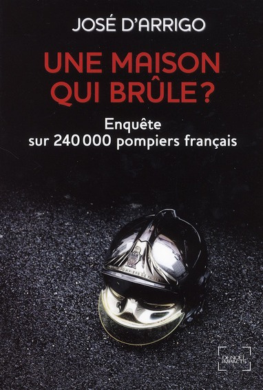 Emprunter Une maison qui brûle ? Enquête sur 240 000 pompiers français livre