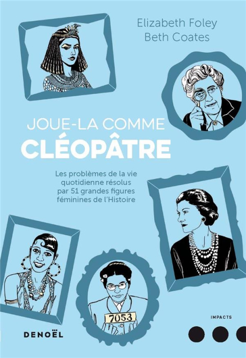 Emprunter Joue-la comme Cléopâtre. Les problèmes de la vie quotidienne résolus par cinquante et une grandes fi livre