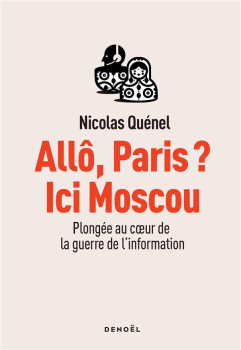 Emprunter Allô, Paris ? Ici Moscou. Plongée au coeur de la guerre de l'information livre
