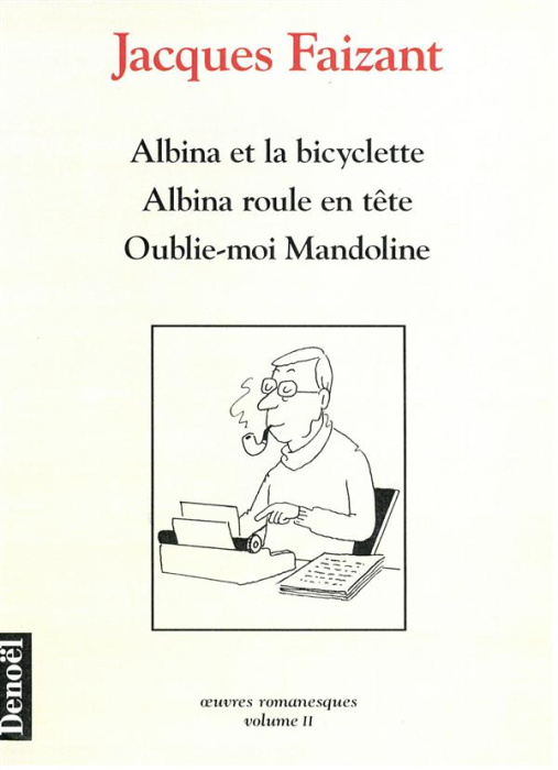 Emprunter Oeuvres romanesques Tome 2 : Albina et la bicyclette ; Albina roule en tête ; Oublie-moi Mandoline livre