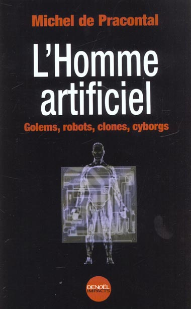 Emprunter L'Homme artificiel. Golems, robots, clones, cyborgs livre