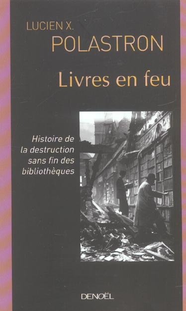 Emprunter Livres en feu. Histoire de la destruction sans fin des bibliothèques livre