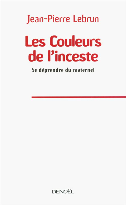 Emprunter Les Couleurs de l'inceste. Se défendre du maternel livre