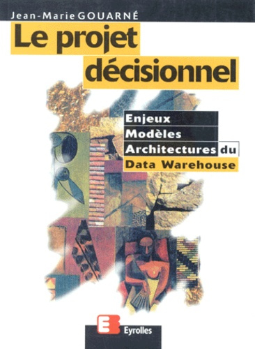 Emprunter LE PROJET DECISIONNEL. Enjeux, modèles et architectures du Data Warehouse livre