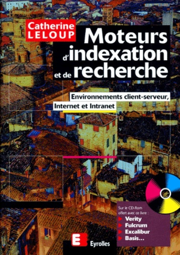 Emprunter MOTEURS D' INDEXATION ET DE RECHERCHE. Environnement client-serveur, Internet et Intranet, Avec CD R livre