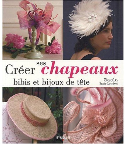 Emprunter Créer ses chapeaux, bibis et bijoux de tête livre