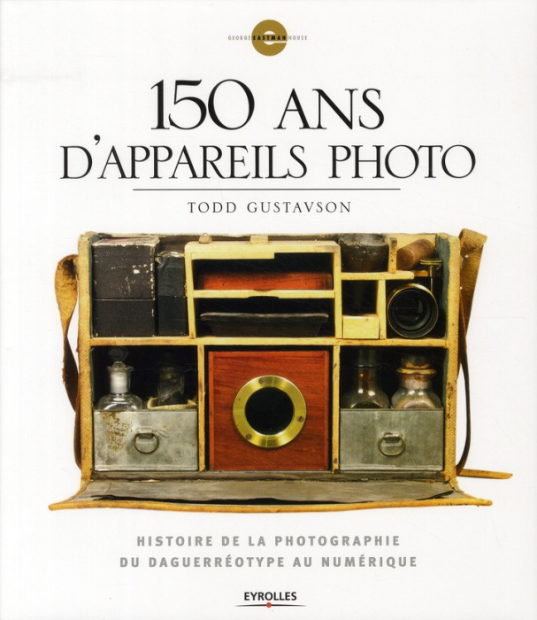 Emprunter 150 ans d'appareils photo. Histoire de la photographie du daguerréotype au numérique livre