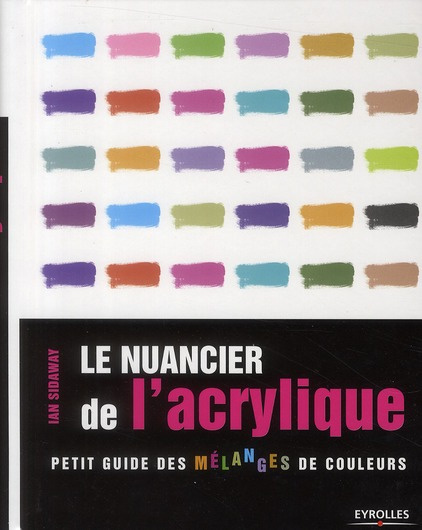 Emprunter Le nuancier de l'acrylique. Petit guide des mélanges de couleurs, 3e édition livre