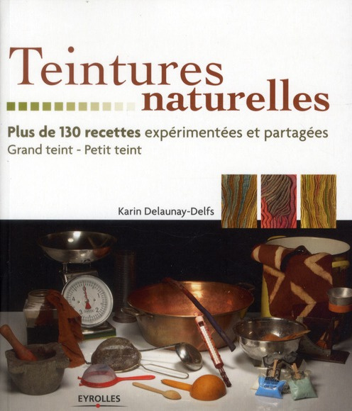 Emprunter Teintures naturelles. Plus de 130 recettes expérimentées et partagées Grand teint - Petit teint livre