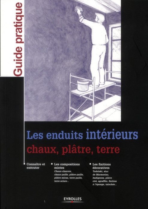 Emprunter Les enduits intérieurs. Chaux, plâtre, terre livre