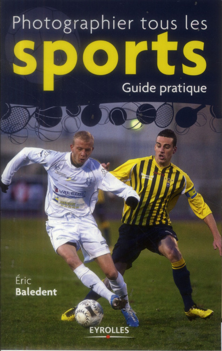 Emprunter Photographier tous les sports. Guide pratique livre