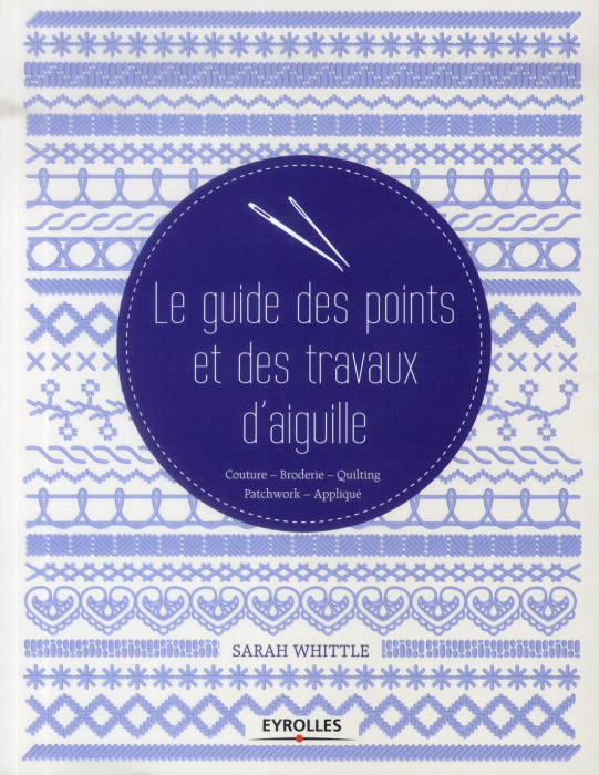 Emprunter Le guide des points et des travaux d'aiguille. Couture, broderie, quilting, patchwork, appliqué livre