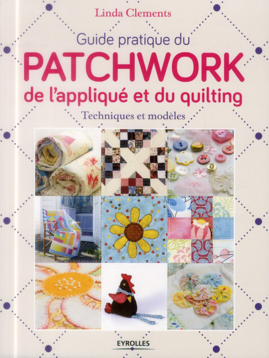 Emprunter Guide pratique du patchwork, de l'appliqué et du quilting. Techniques et modèles livre