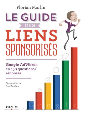 Emprunter Le guide des liens sponsorisés. Google AdWords en 150 questions-réponses livre
