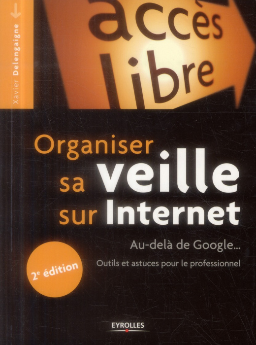 Emprunter Organiser sa veille sur Internet. Au-dela de Google... Outils et astuces pour le professionnel, 2e é livre