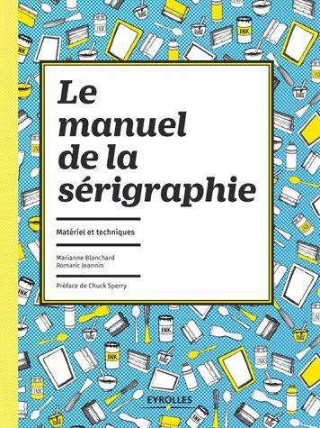 Emprunter Le manuel de la sérigraphie. Matériel et techniques livre