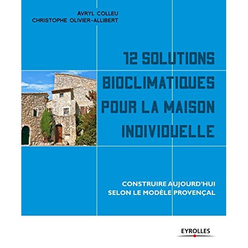 Emprunter 12 solutions bioclimatiques pour la maison individuelle. Construire ou rénover : climat et besoins é livre