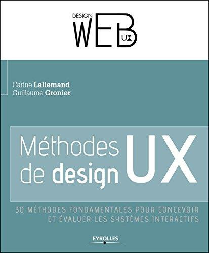 Emprunter Methodes de design UX. 30 méthodes fondamentales pour recevoir et évaluer les systèmes interactifs livre
