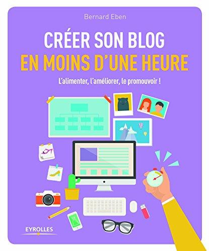 Emprunter Créer son blog en moins d'une heure. L'alimenter, l'améliorer, le promouvoir ! livre