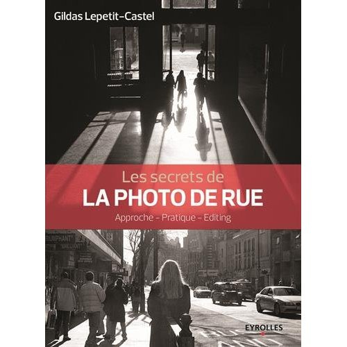 Emprunter Les secrets de la photo de rue. Approche, pratique, éditing livre