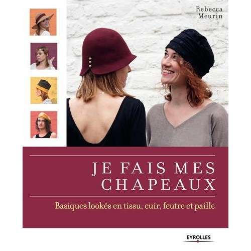 Emprunter Je fais mes chapeaux. Basiques lookés en tissu, cuir, feurtre et paille livre