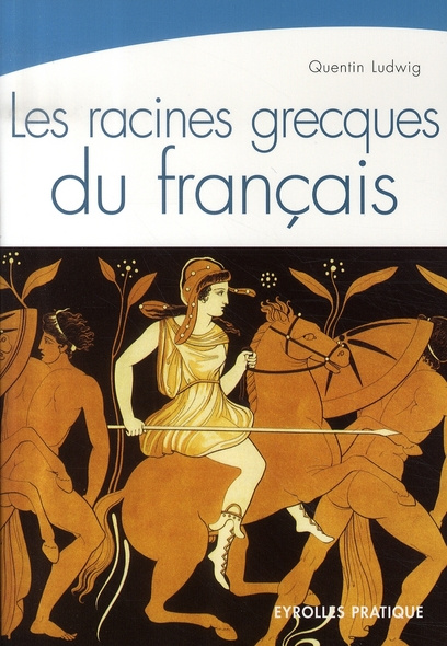 Emprunter Les racines grecques du français. Une étymologie toujours vivante livre