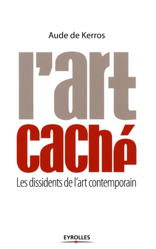Emprunter L'art caché / Les dissidents de l'art contemporain livre