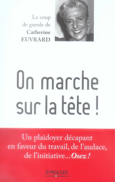 Emprunter On marche sur la tête ! Un plaidoyer en faveur du travail, de l'audace, de l'initiative... Osez ! livre