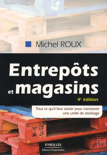 Emprunter Entrepôts et magasins. Tout ce qu'il faut savoir pour concevoir une unité de stockage, 4e édition livre