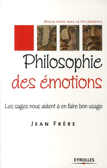 Emprunter Philosophie des émotions. Les sages nous aident à en faire bon usage livre