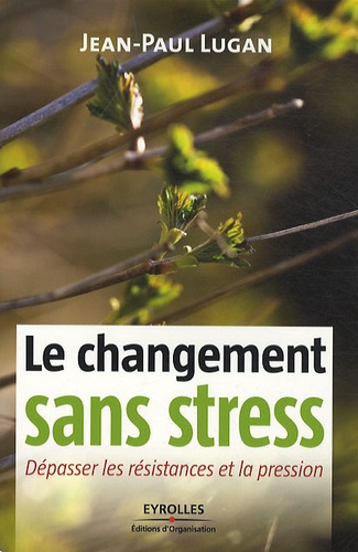 Emprunter Le changement sans stress. Dépasser les résistances et la pression livre