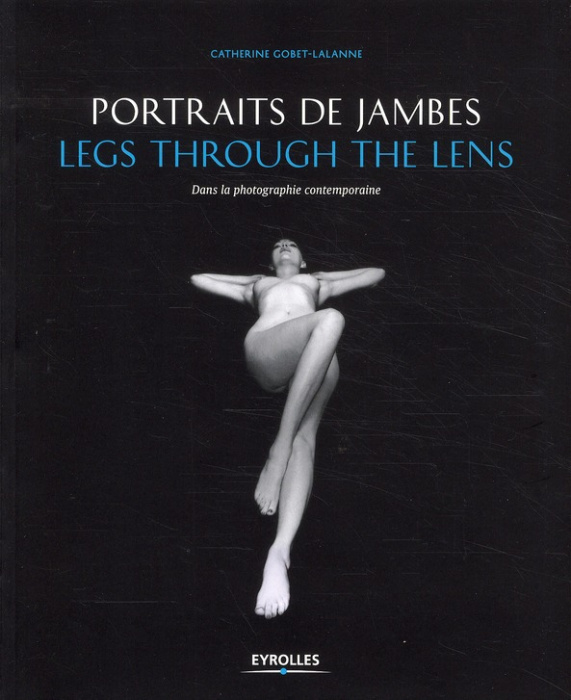 Emprunter Portraits de jambes. Legs through the lens, dans la photographie contemporaine livre